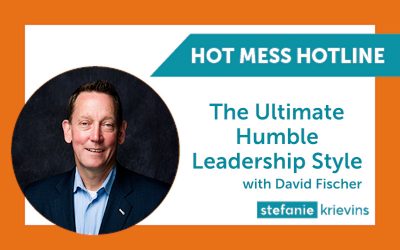 The Ultimate Humble Leadership Style: When Your Leader Eats Last You’ll Never Know About It with David Fischer