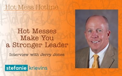 Hot Messes Make You a Stronger Leader with Jerry Jones