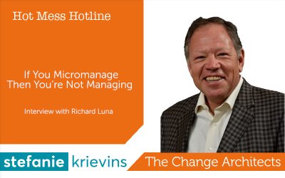 If You Micromanage Then You’re Not Managing with Richard Luna