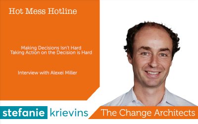 Making Decisions Isn’t Hard, Taking Action on the Decision is Hard with Alexei Miller