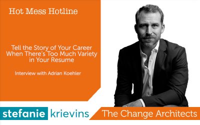 Tell the Story of Your Career When There’s Too Much Variety in Your Resume with Adrian Koehler